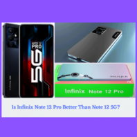 Is Infinix Note 12 Pro Better Than Note 12 5G?